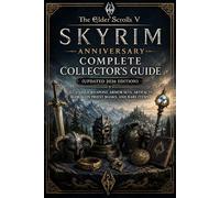 The Elder Scrolls V Skyrim Anniversary Complete Collector’s Guide (Updated 2026 Edition): All Unique Weapons, Armor Sets, Artifacts, Dragon Priest Masks, and Rare Items