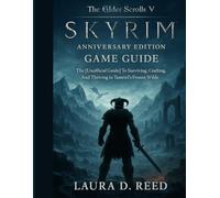The Elder Scrolls V Skyrim Anniversary Edition game guide: The [Unofficial Guide] To Surviving, Crafting, And Thriving in Tamriel’s Frozen Wilds
