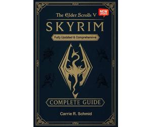 The Elder Scrolls V: Skyrim The Ultimate Complete Guide to Quests, Character Builds, Map Exploration & Advanced Strategies (New Updated)