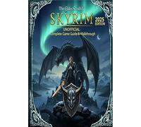 The Elder Scrolls V: Skyrim Unofficial Complete Game Guide & Walkthrough 2025 Edition