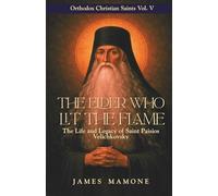 The Elder Who Lit the Flame: The Life and Legacy of Saint Paisios Velichkovsky (Orthodox Christian Saints)
