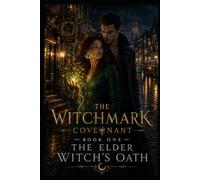 The Elder Witch's Oath: The Witchmark Covenant Book One