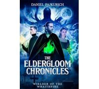The Eldergloom Chronicles- Wielder of the Wraithfire: Wielder of the Wraithfire: 1