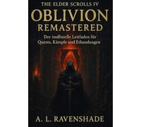 THE ELDERS SCROLLS IV: “OBLIVION REMASTERED”: Der inoffizielle Leitfaden für Quests, Kämpfe und Erkundungen