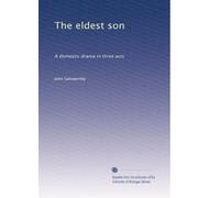 The eldest son: A domestic drama in three acts
