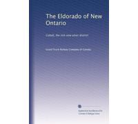 The Eldorado of New Ontario: Cobalt, the rich new silver district