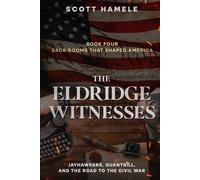 The Eldridge Witnesses: Jayhawkers, Quantrill, and the Road to the Civil War (Back Rooms That Shaped America)