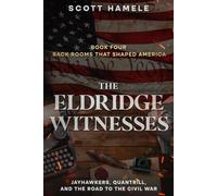 The Eldridge Witnesses: Jayhawkers, Quantrill, and the Road to the Civil War (Back Rooms That Shaped America)