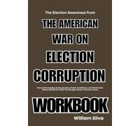 The Election Awareness from The American War On Election Corruption Workbook: How Understanding Voting Systems, Public Confidence, and Democratic ... Can Help You Navigate Modern Election Issues