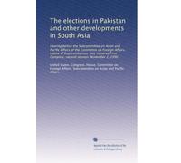 The elections in Pakistan and other developments in South Asia: Hearing before the Subcommittee on Asian and Pacific Affairs of the Committee on ... Congress, second session, November 2, 1990