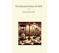 The Electoral Votes of 1876 (Classic Books)