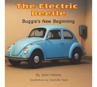 The Electric Beetle-Buggie's New Beginning: A Warm Hearted Story l Ages 4-8 l Family Bonding, Adventures of an Electric Beetle l Support and Encouragement for New Beginnings