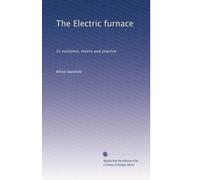 The Electric furnace: Its evolution, theory and practice