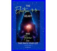 The Electric Heart. Rise, Renew and Take Back Your Life: Through Faith, Healing, and God’s Restoring Power (Mother Nature's Collection - Life Series)