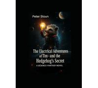 The Electrical Adventures of Tim - and the Hedgehog’s Secret: A Science-Fantasy Novel (Timokha's Electric Adventures .)