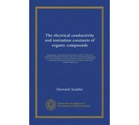 The electrical conductivity and ionization constants of organic compounds: a bibliography of the periodical literature from 1889 to 1910 inclusive, ... all temperatures at which they have been...