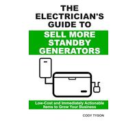 The Electrician’s Guide To Sell More Standby Generators: Low-Cost and Immediately Actionable Initiatives to Grow Your Business