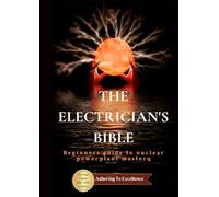 The Electrician's Bible: Beginners guide to nuclear powerplant mastery.