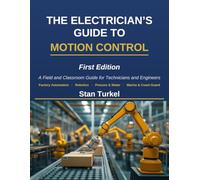The Electrician's Guide to Motion Control: A Field and Classroom Guide for Technicians and Engineers (Stan's Troubleshooting Books)