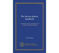 The electro-platers' handbook: a practical manual for amateurs and students in electrometallurgy