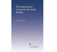 The electrolytic corrosion of some metals