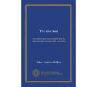 The electron: its isolation and measurement and the determination of some of its properties