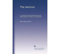 The electron: Its isolation and measurement and the determination of some of its properties