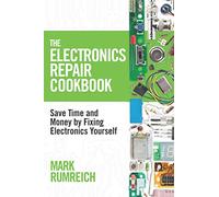 The Electronics Repair Cookbook: Save Time and Money by Fixing Electronics Yourself