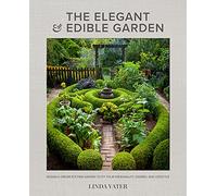 The Elegant and Edible Garden: Design a Dream Kitchen Garden to Fit Your Personality, Desires, and Lifestyle