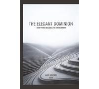 The Elegant Dominion: How Power Becomes the Environment
