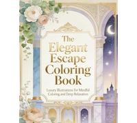 The Elegant Escape Coloring Book: Luxury Illustrations for Mindful Coloring and Deep Relaxation