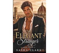 The Elegant Stranger: A Steamy Billionaire in Disguise Romance of Lies, Luxury, and One Unforgettable Week in Italy (Love, Italy)