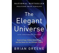 The Elegant Universe: Superstrings, Hidden Dimensions, and the Quest for the Ultimate Theory