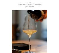 The Elegant Wine Tasting Journal: for Favorite Vintages, Vineyard Memories, and Social Tasting Events