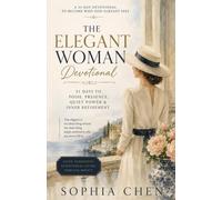 The Elegant Woman Devotional: 31 Days to Poise, Presence, Quiet Power & Inner Refinement (Old Money Quiet Luxury)