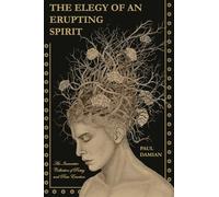 The Elegy of an Erupting Spirit: An Immersive Collection of Poetry and Raw Emotion