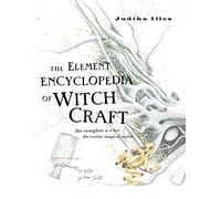 The Element Encyclopedia of Witchcraft: The Complete A-Z for the Entire Magical and Witchcraft World