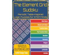 The Element Grid Sudoku - Periodic Table Inspired Logic Puzzles for STEM Minds: Sudoku Puzzles for STEM and Science Enthusiasts | Help Relax, Focus, ... 238 Pages | 118 Puzzles | Solutions Included