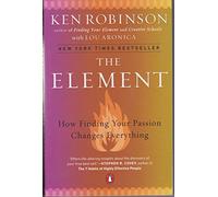 The Element: How Finding Your Passion Changes Everything
