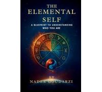 The Elemental Self: A Blueprint To Understanding Who You Are