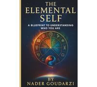 The Elemental Self: A Blueprint To Understanding Who You Are