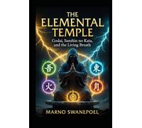 The Elemental Temple: Godai, Sanshin no Kata and the Living Breath (The Secret Temple Series)