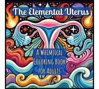 The Elemental Uterus: A Whimsical Coloring Book for Adults