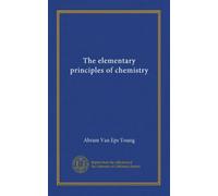 The elementary principles of chemistry