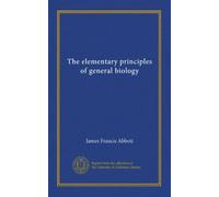 The elementary principles of general biology