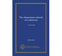 The elementary schools of California: a monograph