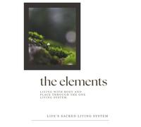 The Elements: Living with Body and Place through the One Living System (Field Companions)
