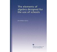 The elements of algebra designed for the use of schools