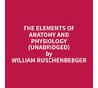 The Elements of Anatomy and Physiology (Unabridged)
