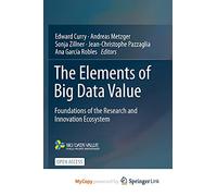 The Elements of Big Data Value: Foundations of the Research and Innovation Ecosystem